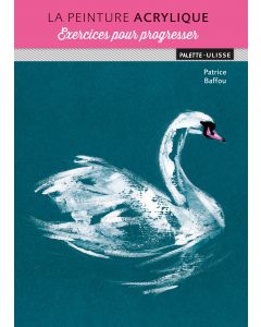 La peinture acrylique : Exercices pour progresser